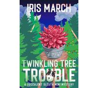 Twinkling Tree Trouble, A Succulent Sleuth Christmas Mini Mystery Succulent Sleuth Series, #4 - Iris March - Iris March - ebook (ePub) - Livre