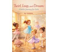 Twirl, Leap, and Dream: A Ballet Journey for Girls: 10 Inspiring Stories of Grace, Courage, and Dance For Girls Ages 6-8