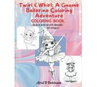 Twirl & Whirl: A Gnome Ballerina Coloring Adventure: Coloring Book