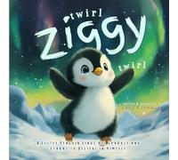 Twirl, Ziggy, Twirl!: A Little Penguin Finds His Sparkle and Learns to Believe in Himself
