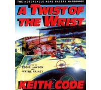 Twist of the Wrist: The Motorcycle Roadracers Handbook