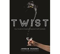 Twist: Your Guide to Creating Inspired Craft Cocktails