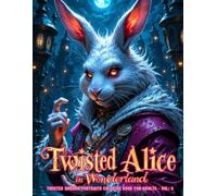 Twisted Alice in Wonderland: Twisted Horror Portraits Coloring Book for Adults VOL. 3: Dive down a dark rabbit hole with 40 hauntingly detailed ... creepy, artistic coloring journey for adults.