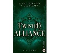 Twisted Alliance - The Mafia Academy #4 Mariage arrangé, ennemis jurés, et une attirance impossible à nier. - P. Rayne - Harpercollins - broché - Roman