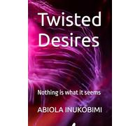 Twisted Desires: Nothing is what it seems