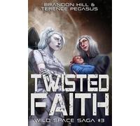 Twisted Faith Wild Space Saga, #3 - Brandon Hill - 4 Horsemen Publications - ebook (ePub) - Livre