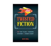 Twisted Fiction: 100 Tiny Tales of Murder, Mystery, and Mindf*ckery