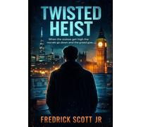 Twisted Heist: When the stakes get high the morals go down and the greed goes up.
