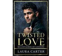 Twisted Love: The addictive, twisty and dark billionaire romance from Laura Carter for 2025