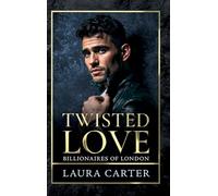 Twisted Love: The addictive, twisty and dark billionaire romance from Laura Carter for 2025