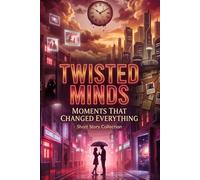 Twisted Minds | Moments That Changed Everything: A Short Story Collection