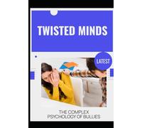Twisted Minds: The Complex Psychology of Bullies