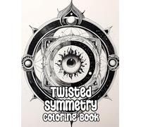 Twisted Symmetry Coloring Book: Colouring Pages Of Horror Decorative Mandalas Dark Repeat Patterns Scary Zen Art Creepy Geometric Motif Evil Skull ... Mindfulness | For Kid Adult Teen Senior