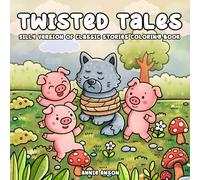 Twisted Tales, Funny Silly Classic Fairy Tales Coloring Book: Cozy Hilarious Version Of Famous Stories Scenes Illustrations, For Adults, Teens & Kids