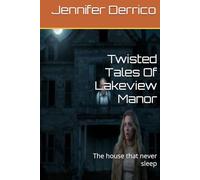 Twisted Tales Of Lakeview Manor: The house that never sleep