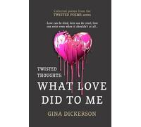 Twisted Thoughts: What Love Did To Me: Collected poems from the Twisted Poems series