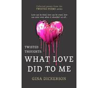 Twisted Thoughts: What Love Did To Me: Collected Poems From The Twisted Poems Series