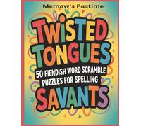Twisted Tongues: 50 Fiendish Word Scramble Puzzles for Spelling Savants: Challenge Your Brain with Hard-to-Spell, Mind-Bending Words That Trip Up Even the Best!
