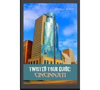 Twisted Tour Guide: Cincinnati: Shocking History, Discoveries, Scandals and Vice