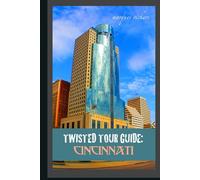 Twisted Tour Guide: Cincinnati: Shocking History, Discoveries, Scandals and Vice