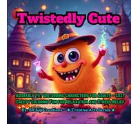 Twistedly Cute: Adorable Yet Disturbing Characters for Adults - Cozy Creepy Coloring Fun for Relaxation and Stress Relief