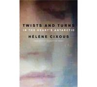 Twists and Turns in the Hearts Antarctic by Helene Paris VIII University Cixous Helene Paris VIII University Cixous (Auteur)