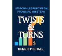 TWISTS AND TURNS: Lessons Learned from Financial Missteps