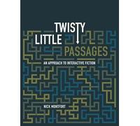 Twisty Little Passages: An Approach to Interactive Fiction