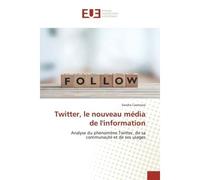 Twitter, le nouveau media de l'information Analyse du phenomène Twitter, de sa communaute et de ses usages - Sandra Cazenave - Universitaires Europeennes - broché - Etude
