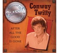 Twitty, Conway - After All The Good is Gone