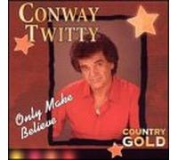 Twitty, Conway - Country Gold: Only Make Believe