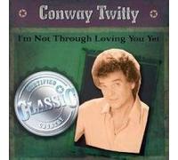 Twitty, Conway - I'm Not Through Loving You Yet