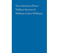 Two American Poets - Wallace Stevens And William Carlos Williams