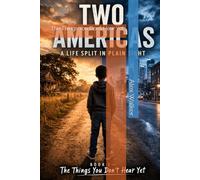 Two Americas: A Life Split in Plain Sight: The Things You Don’t Hear Yet