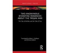 Two Anonymous Byzantine Romances about the Trojan War - Kokkini Dimitra Royal Holloway University of London UK - Taylor amp Francis Ltd - Livre en Anglais Kokkini Dimitra Royal Holloway University of 