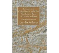 Two Answers To Cardinal Perron, And Other Miscellaneous Works Of Lancelot Andrewes