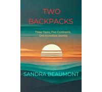 Two Backpacks: Three Years, Five Continents, One Incredible Journey