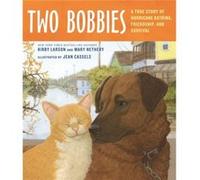 Two Bobbies A True Story of Hurricane Katrina Friendship and Survival by Kirby Larson & Mary Nethery & Illustrated by Jean Cassels Larson, Kirby, Nethery, Mary (Auteur)