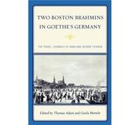 Two Boston Brahmins in Goethes Germany Thomas Adam (Auteur)
