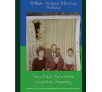 TWO BOYS' AMAZING, INSPIRING JOURNEY, THIRD EDITION: A PATHWAY TO SUCCESS AND FULFILLMENT IN SCHOOL, WORK, AND IN LIFE