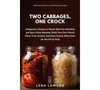 Two Cabbages, One Crock: A Beginner's System to Master Both the Salt-Brine and Spice-Paste Methods, Build Your Own Kimchi Flavor From Scratch, and Know Exactly When Each Jar Has Hit Its Peak