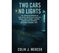 Two Cars No Lights: The Unsolved Murder of Jane Freed, Ruth Ellen Shelton, Daniel Davis, and Mark Flemons, Burger Chef Murders, Speedway, Indiana, Abduction and Robbery-Homicide, 1978