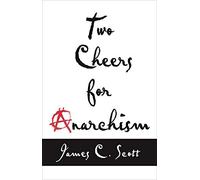 Two Cheers for Anarchism: Six Easy Pieces on Autonomy, Dignity, and Meaningful Work and Play