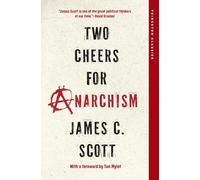 Two Cheers for Anarchism – Six Easy Pieces on Autonomy, Dignity, and Meaningful Work and Play