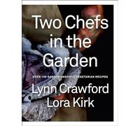 Two Chefs in the Garden: Over 150 Garden-Inspired Vegetarian Recipes