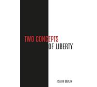 TWO CONCEPTS OF LIBERTY - TWO FACES OF THE SAME IDEA: Freedom From vs Freedom To - Individual Rights vs Social Aid - Negative vs Positive Liberty - New Prologue and Epilogue