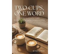 Two Cups, One Word: A Morning Devotional for Couples, Because 15 Minutes Together Changes Everything