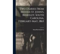 Two Diaries From Middle St. John's, Berkeley, South Carolina, February-May, 1865