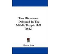 Two Discourses: Delivered in the Middle Temple Hall (1847) Long, George (Auteur)