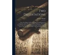 Two Dissertations: Upon The Origin, Construction, Division And Relation Of Languages. Upon The Original Powers Of Letters, Wherein Is Pro